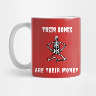 Their bones are their money Mug